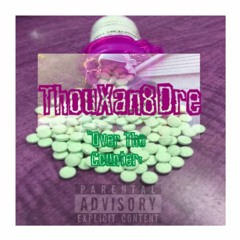 ThouXan8Dre - Over The Counter