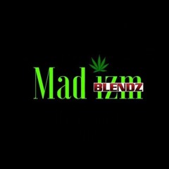 ~MAD IZM BLENDZ~