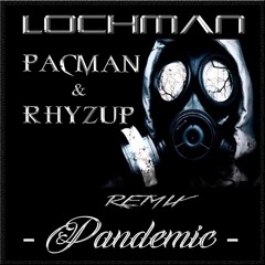 👑 Lochman Remix PacMan & Rhyzup " Pandemic" 👑