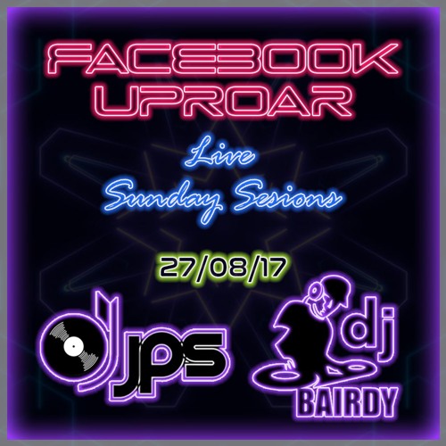 Facebook Uproar: Live Sunday Sessions 27/08/17