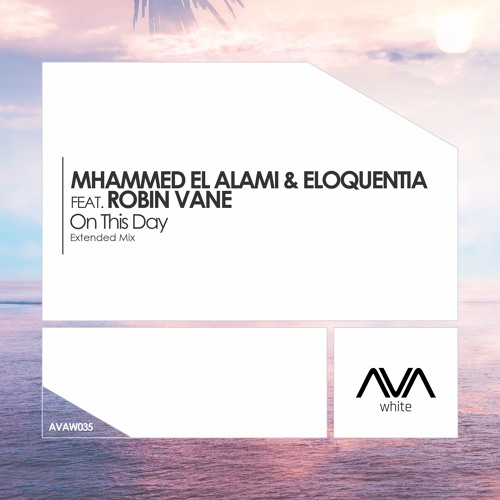 AVAW035 - Mhammed El Alami & Eloquentia Feat. Robin Vane - On This Day *Out Now!*