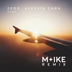 Zedd, Alessia Cara - Stay (M+ike Remix)