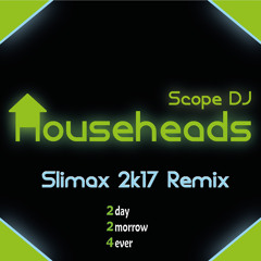 Scope DJ - Househeads (Slimax 2k17 Instrumental Remix Edit)