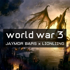 World War 3 (Jaymor Bars x LIONLIING)