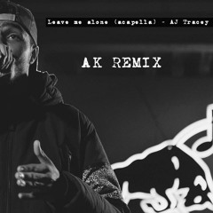 Leave Me Alone (Acapella) - AJ Tracey (AK REMIX)