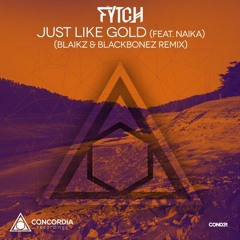 Fytch Feat. Naika - Just Like Gold (Blaikz & BlackBonez Remix)