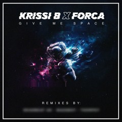 Krissi B X Forca - Give Me Space (Premiere)
