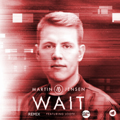 Martin Jensen - Wait ft. Loote(RemixCHM)