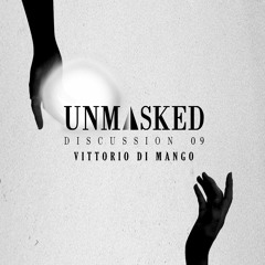 UNMASKED DISCUSSION 09 | VITTORIO DI MANGO