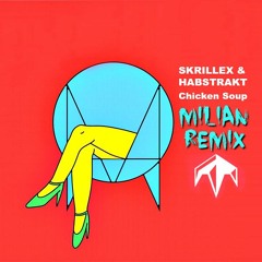 Skrillex & Habstrakt - Chicken Soup (MILIAN Remix)