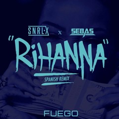 Fuego - Rihanna (SNRLX x Sebas Remix)