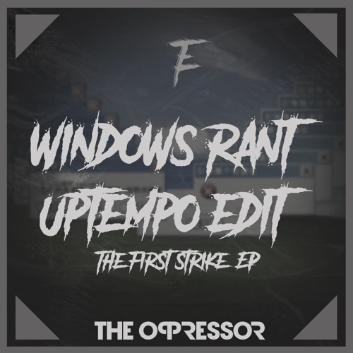 The Engineer - Windows Rant (The Oppressor Uptempo Edit)