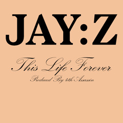 Jay-Z - This Life Forever (Prod. By 4th Assassin)