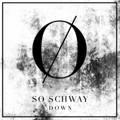 SO SCHWAY | DOWN