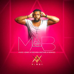 MAB - Make A Baby - Kizomba Mixtape Remixes - Dj Mgi