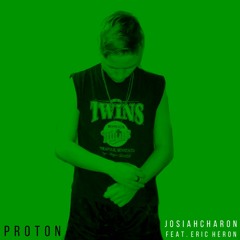 Josiah Charon - Proton feat. Eric Heron