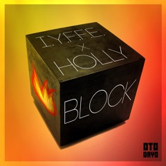 I.Y.F.F.E ✖ Holly - Block