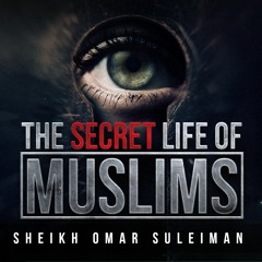 What Is Your Secret Life Like? - Omar Suleiman