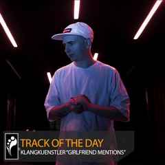 Track of the Day: KlangKuenstler “Girlfriend Mentions”