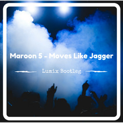 Maroon 5 - Moves Like Jagger (Lumix Bootleg)***Free***