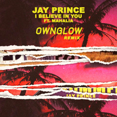 Jay Prince I Believe In You ft. Mahalia (Ownglow Bootleg)