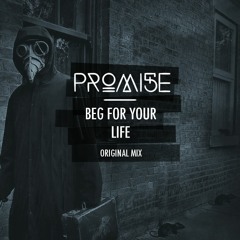 PROMI5E - Beg For Your Life (Original Mix)[Free Download]
