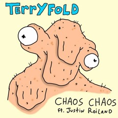 Chaos Chaos - Terryfold ft Justin Roiland
