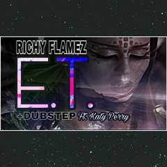 E.T x Dubstep Remix x (Prod by Richy Flamez Ft. Katy Perry)