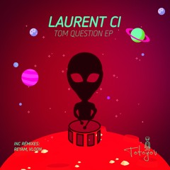 Laurent Ci - Tom Question (Reyam Remix)