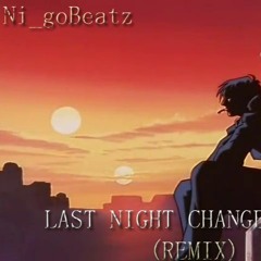 Last Night Changed it all (Ni_go Remix)