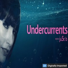 Digitally Imported presents: Undercurrents w/ juSt b ~ EP 04 <Aug.18 '17>