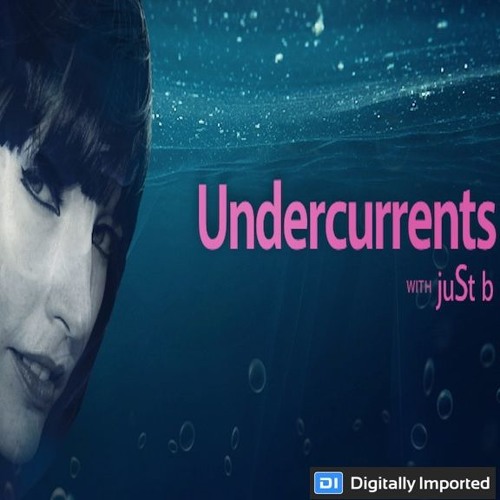 Digitally Imported presents: Undercurrents w/ juSt b ~ EP 04 <Aug.18 '17>