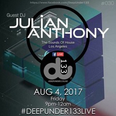 Julian Anthony @ DEEPUNDER133LIVE #30 8/4/17