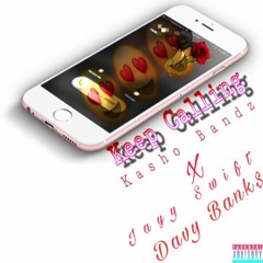 Keep Calling - Kasho Bandz ft. Jayy Swift, Davy Bank$