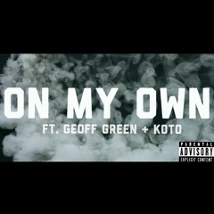 On My Own Ft. Geoff Green + Koto
