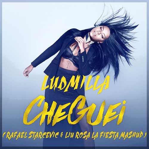 Stream Ludmilla - Cheguei ( Rafael Starcevic & Liu Rosa La Fiesta Mashup )  [FreeDownload] by Rafael Starcevic & Liu Rosa | Listen online for free on  SoundCloud