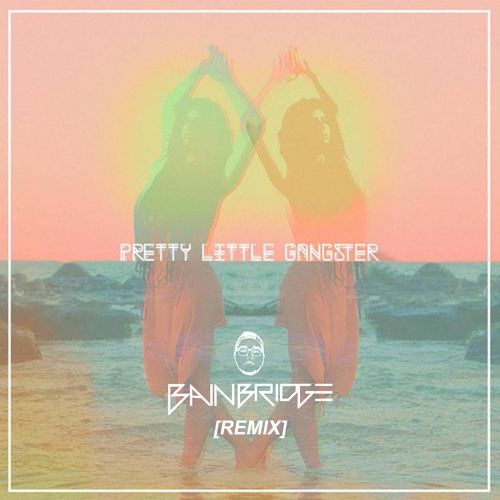 Ryder - Pretty Little Gangster (BAINBRIDGE Remix) [FREE DOWNLOAD]