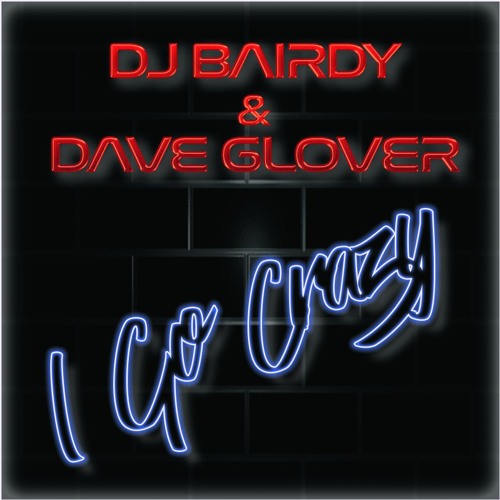 DJ Bairdy & DaveGlover - I Go Crazy (FREE DOWNLOAD)
