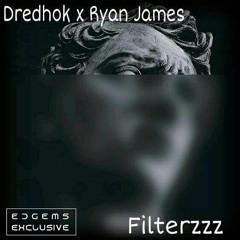 Dredhok x Ryan James - Filterzzz [EDGems Exclusive]
