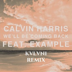 Calvin Harris - We'll Be Coming Back (KVLVNI Remix)