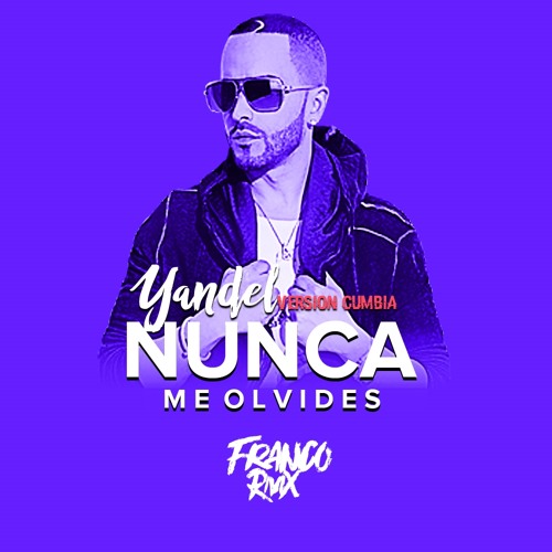 Stream YANDEL - NUNCA ME OLVIDES - (VERSIÓN CUMBIA) - FRANCORMX by FRANCO  NIEVA | Listen online for free on SoundCloud