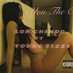 LOR Chinoo ft Yovng Tizzy U the One