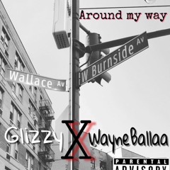 Glizzy -Around My Way ft Wayne Ballaa