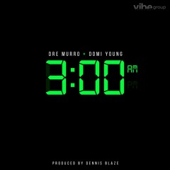 Dennis Blaze ft Dre Murro & Domi Young - 3AM (Prod by Dennis Blaze)