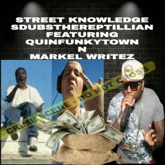 STREET KNOWLEDGE SDUBSTHEREPTILLIAN FEATURING QUINFUNKYTOWN N MARKEL WRITES
