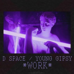 D Space X Young Gipsy - Work [beat By CachMoneyAP]