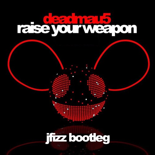 Raise Your Weapon - (JFiZZ Bootleg) {FREE D/L}