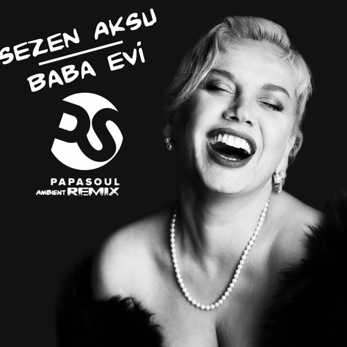 Stream Sezen Aksu - Baba Evi - Papa & Soul Ambient Mix by Papa & Soul |  Listen online for free on SoundCloud