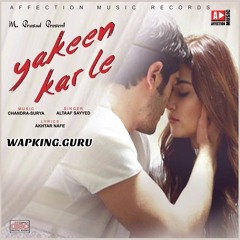 Yakeen Kar Le - Aaja Tujhme Apni Jaan Basa Dun - WapKing.guru
