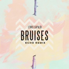 Lewis Capaldi - Bruises (Echo Remix)